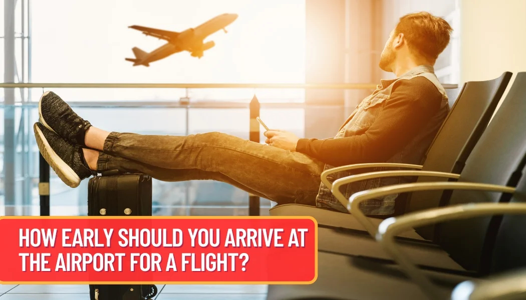 How Early Should You Arrive at the Airport for a Flight? How Early Should You Arrive at the Airport for a Flight?