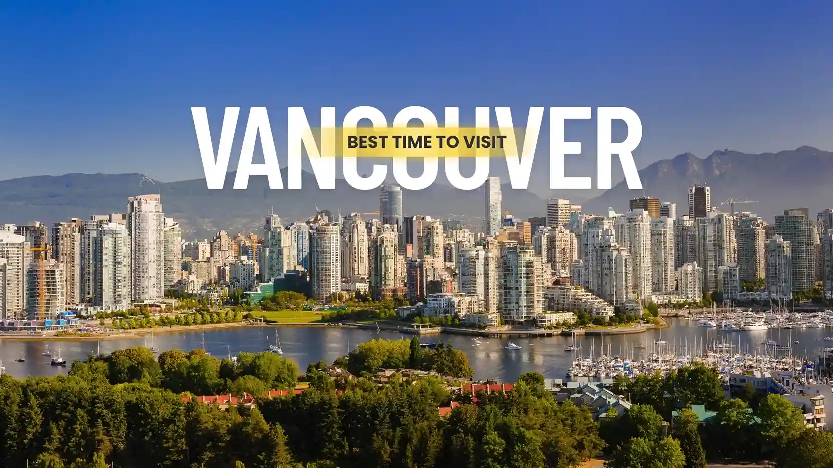Vancouver Travel Guide: Best Time to Visit by Season & Interest Vancouver Travel Guide: Best Time to Visit by Season & Interest